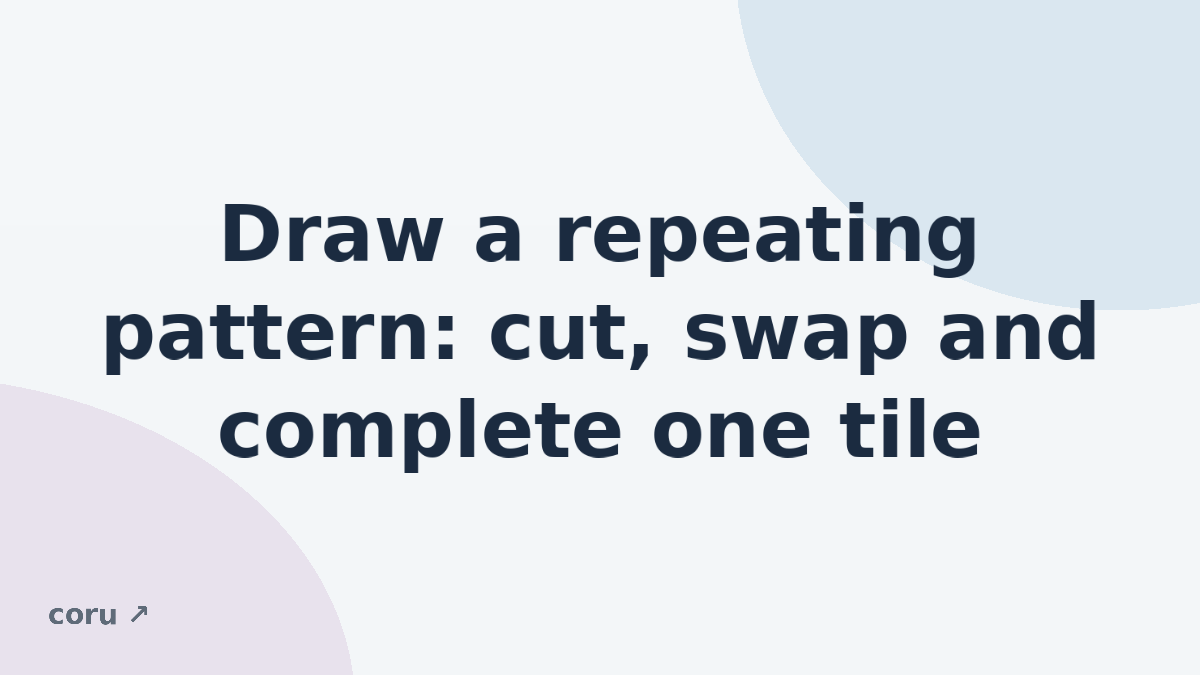 Draw a repeating pattern: cut, swap and complete one tile